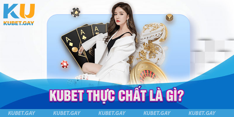Kubet thực chất là một nhà cái cá cược hàng đầu tại Việt Nam và Châu Á